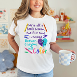 Last Time I Checked Broken Crayons Still Color  T-shirt or Sweatshirt
