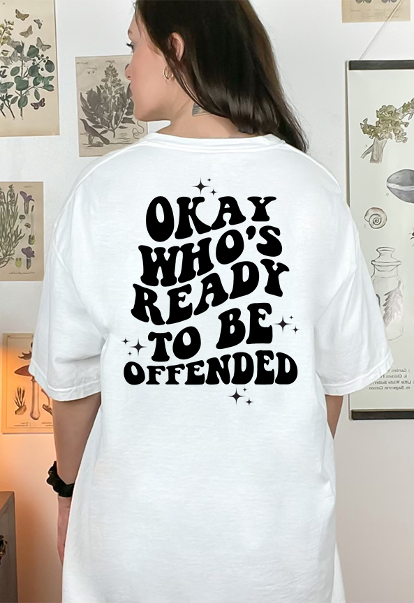 Okay, Who's Ready To Be Offended Comfort Colors T-shirt