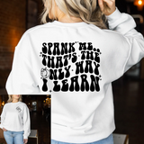 Spank Me its the Only Way I Learn  T-shirt or Sweatshirt