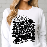 Tomorrow Needs You  T-shirt or Sweatshirt