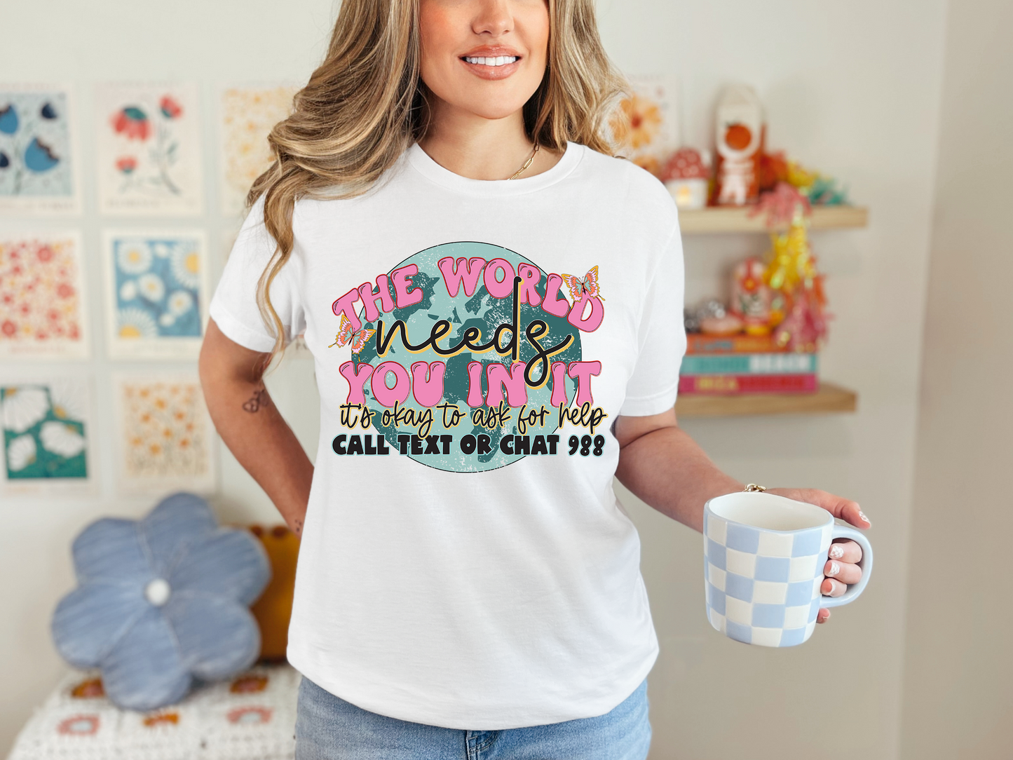 The World Needs You In It  T-shirt or Sweatshirt