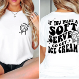 a woman wearing a white shirt that says if you want a soft serve to get