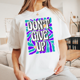 Dont Give Up  T-shirt or Sweatshirt