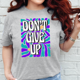 Dont Give Up  T-shirt or Sweatshirt