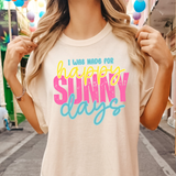 I Was Made for Happy Sunny Days Comfort Colors T-shirt