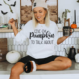 Give Em Pumpkin to Talk About Thanksgiving  Sofstyle T-shirt or Sweatshirt