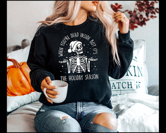 Dead inside but its the Holiday Season Christmas Skeleton  T-shirt or Sweatshirt