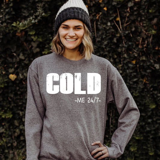 COLD Me 24/7  Sweatshirt