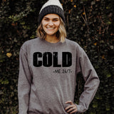 COLD Me 24/7  Sweatshirt
