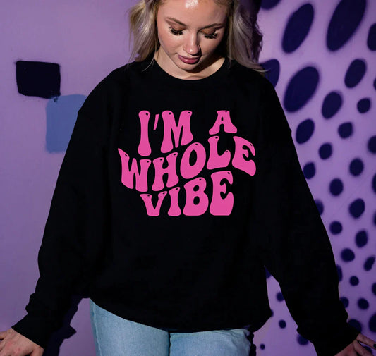 Im a Whole Vibe  Soft Style T-Shirt or Sweatshirt