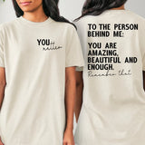 To The Person Behind Me, You Matter  Comfort Colors T-shirt
