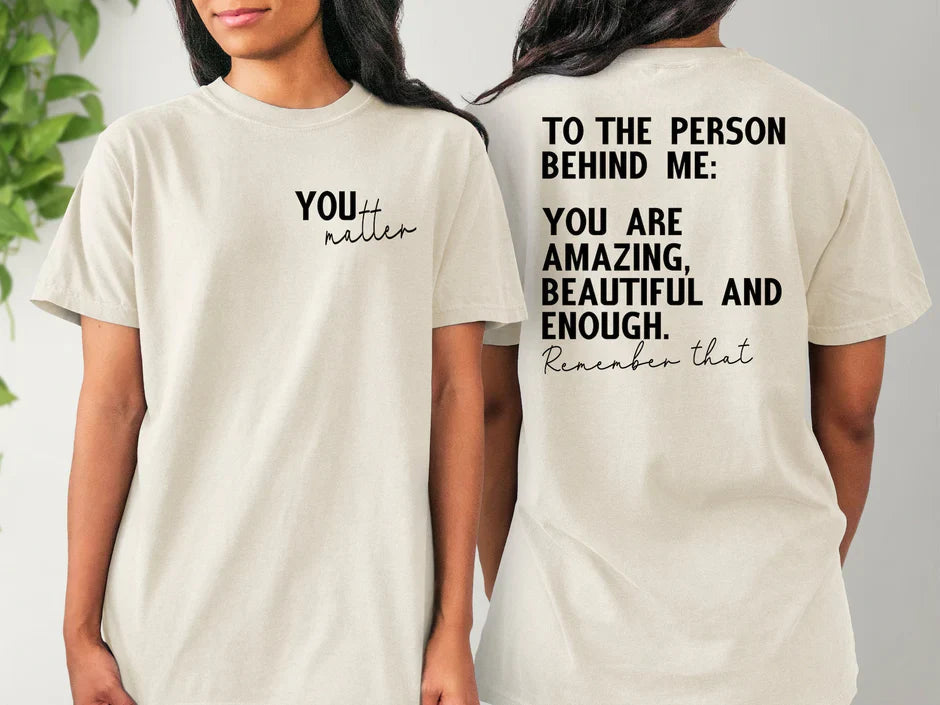 To The Person Behind Me, You Matter  Comfort Colors T-shirt