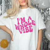 Im a Whole Vibe  Soft Style T-Shirt or Sweatshirt