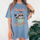 Mentally In The Dumpster Comfort Colors Tshirt or Sweatshirt